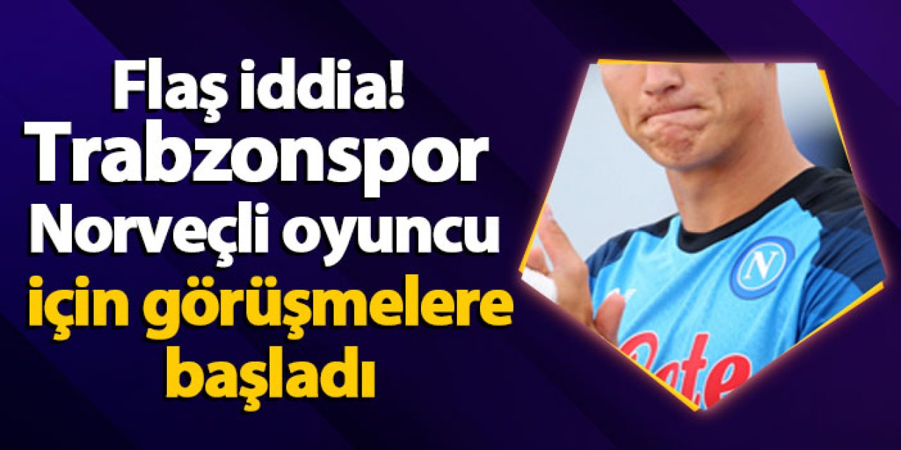 Flaş iddia! Trabzonspor Norveçli oyuncu için görüşmelere başladı