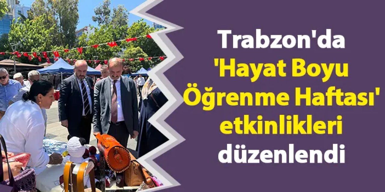 Trabzon'da 'Hayat Boyu Öğrenme Haftası' etkinlikleri düzenlendi