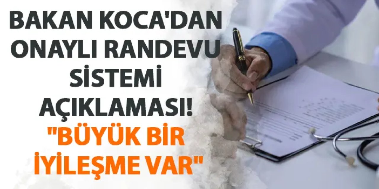 Bakan Koca'dan onaylı randevu sistemi açıklaması! "Büyük bir iyileşme var"