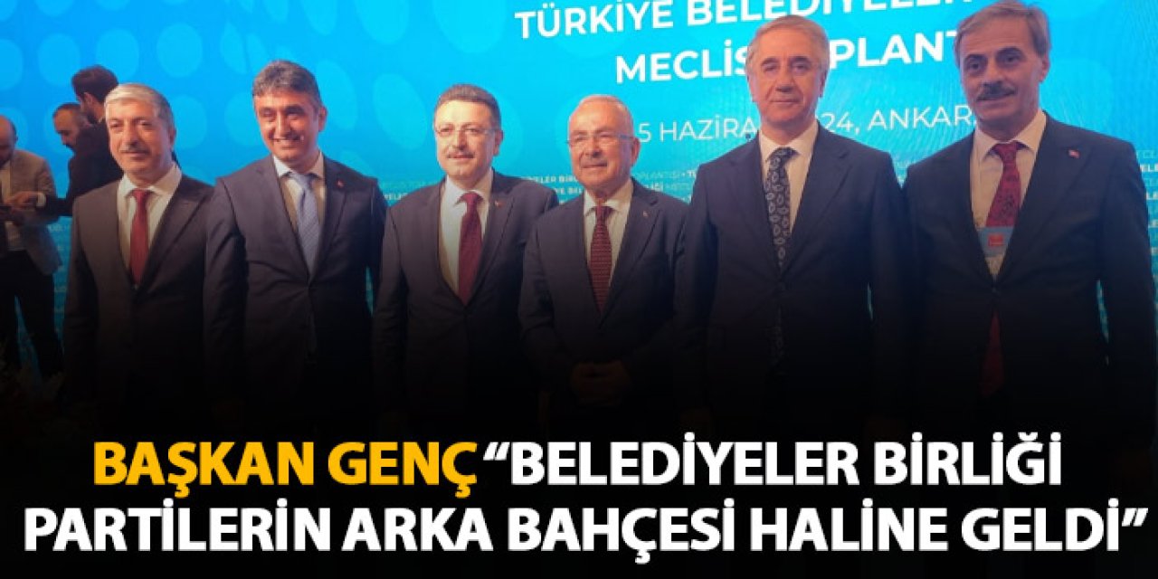 Başkan Ahmet Metin Genç "Belediyeler Birliği partilerin arka bahçesi haline geldi"