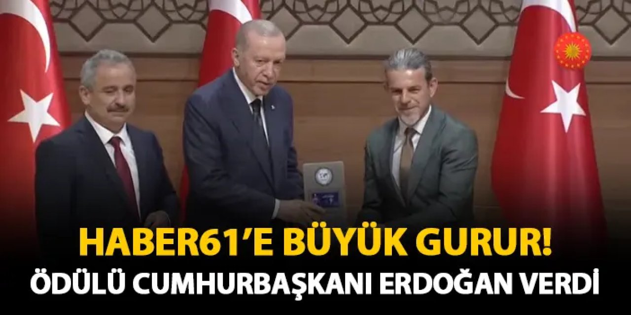Haber61'in gurur gecesi! Ödülü Cumhurbaşkanı Recep Tayyip Erdoğan verdi