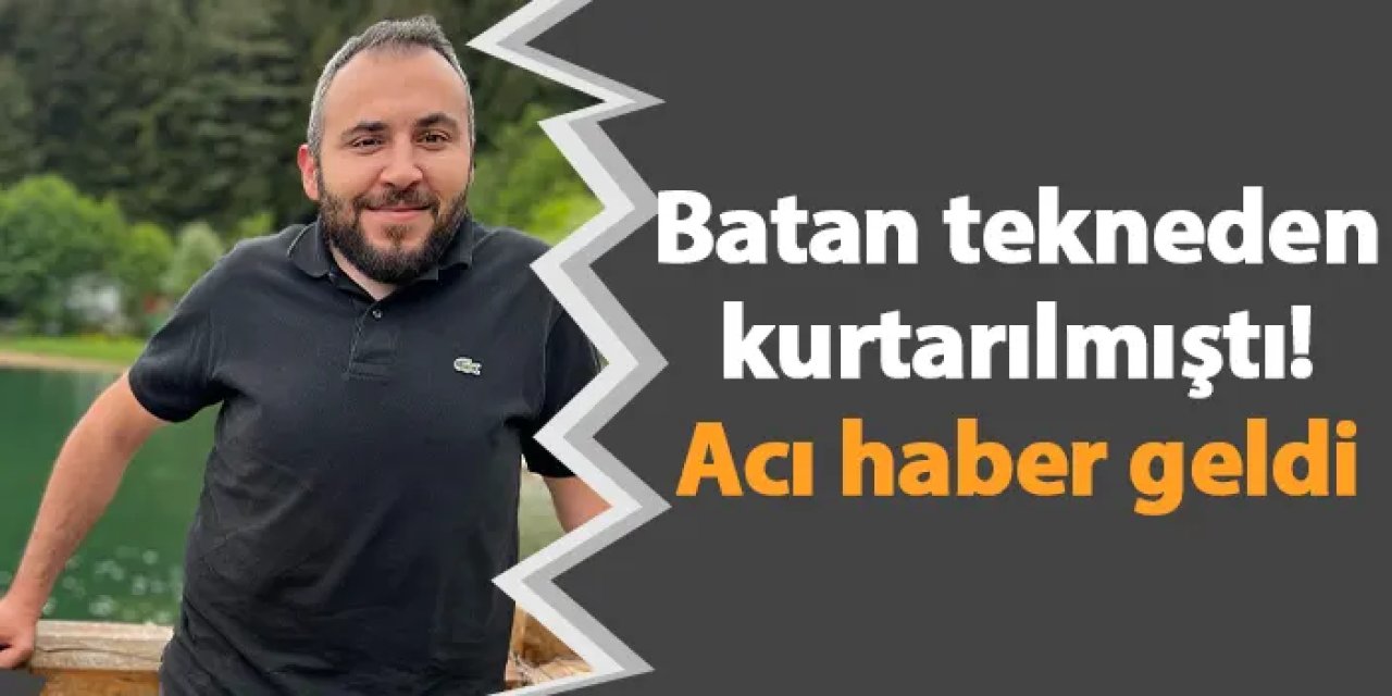 Artvin'de batan tekneden kurtarılmıştı! Acı haber geldi