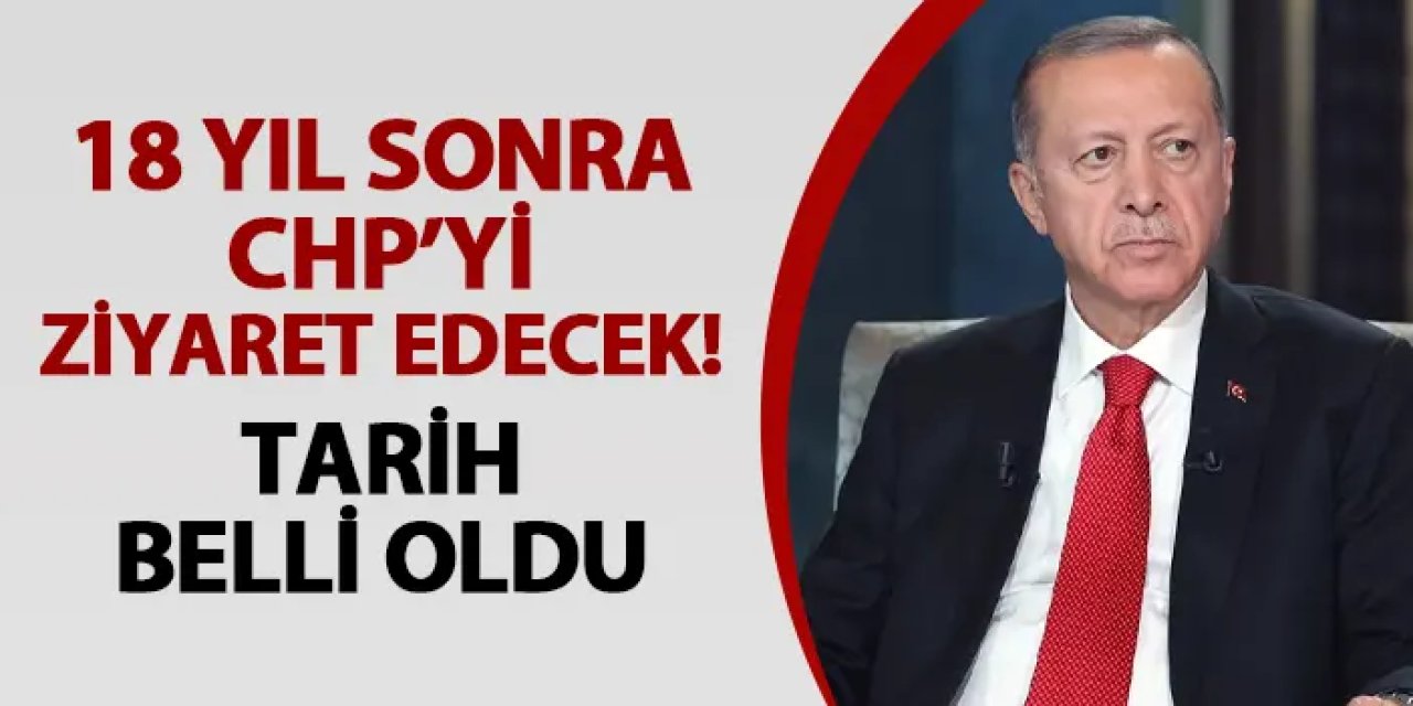 Cumhurbaşkanı Erdoğan CHP'yi ziyaret edecek! Tarih belli oldu