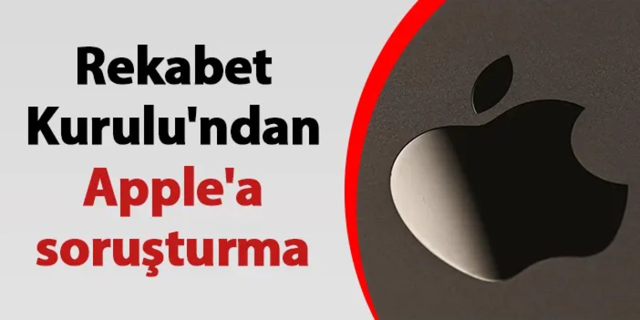 Rekabet Kurulu'ndan Apple'a soruşturma