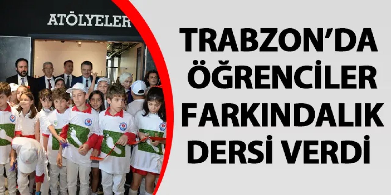 Trabzon'da öğrenciler farkındalık dersi verdi
