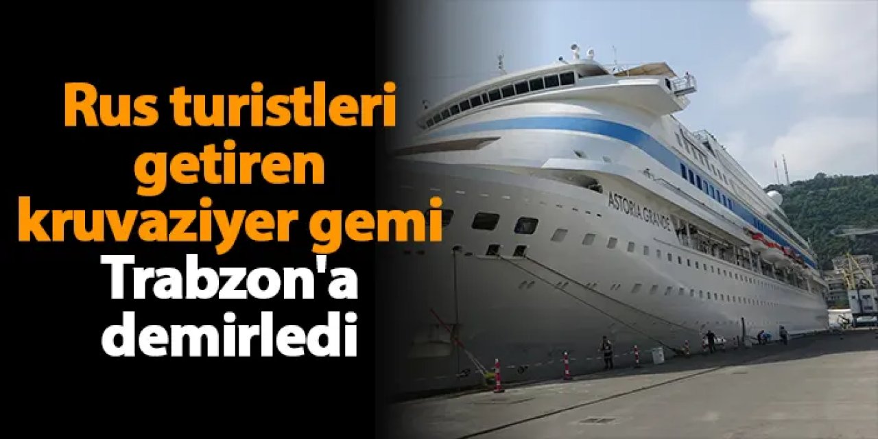 Rus turistleri getiren kruvaziyer gemi Trabzon'a demirledi