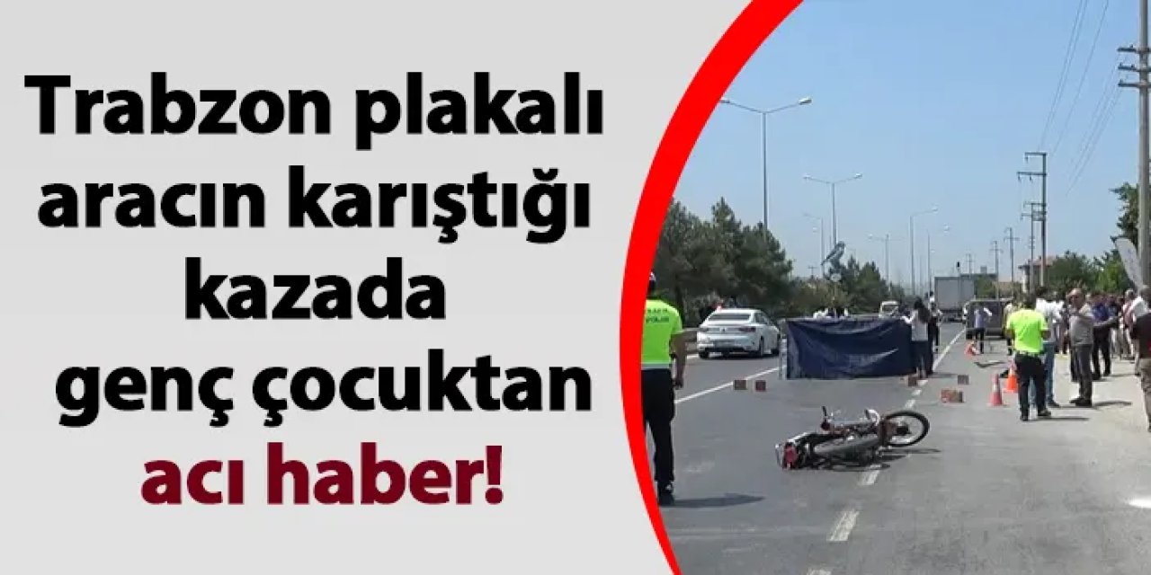 Samsun'da Trabzon plakalı aracın karıştığı kazada genç çocuktan acı haber!