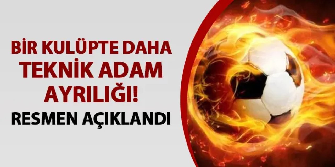 Resmen açıklandı! Bir kulüpte daha teknik adam ayrılığı