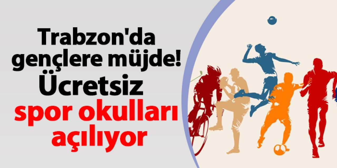 Trabzon'da gençlere müjde! Ücretsiz yaz spor okulları açılıyor
