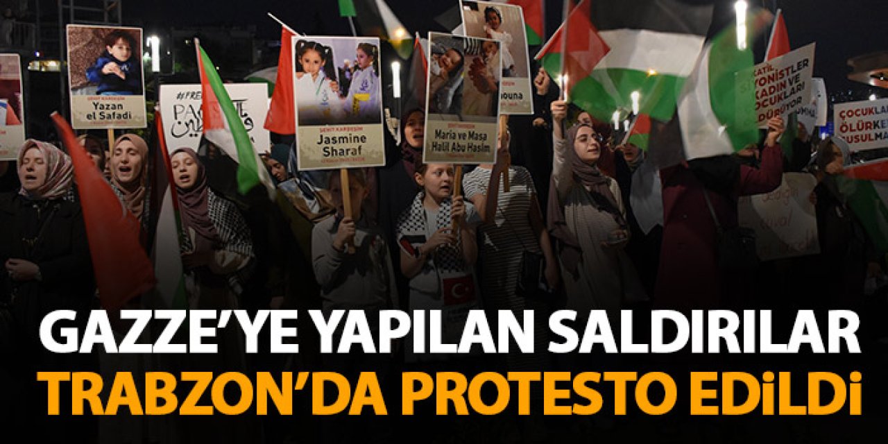 Trabzon'da Gazze'ye yapılan saldırılar protesto edildi