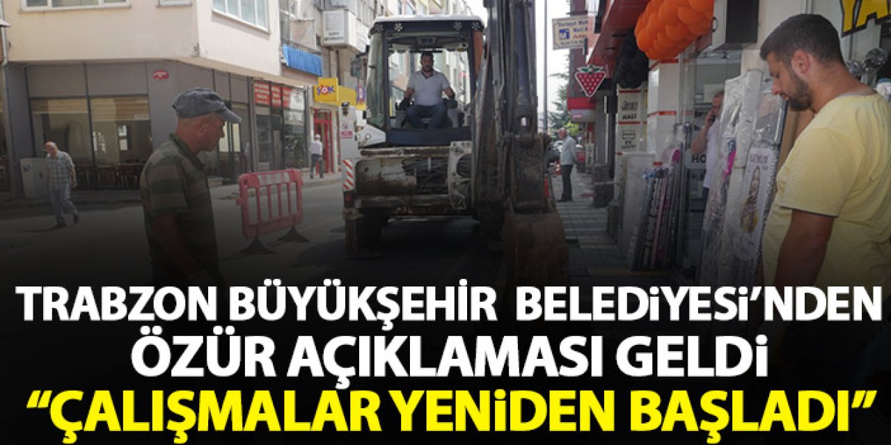 Trabzon Büyükşehir Belediyesi’nden özür açıklaması “Çalışmalar yeniden başladı”