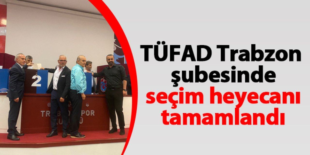 TÜFAD Trabzon şubesinde seçim heyecanı tamamlandı