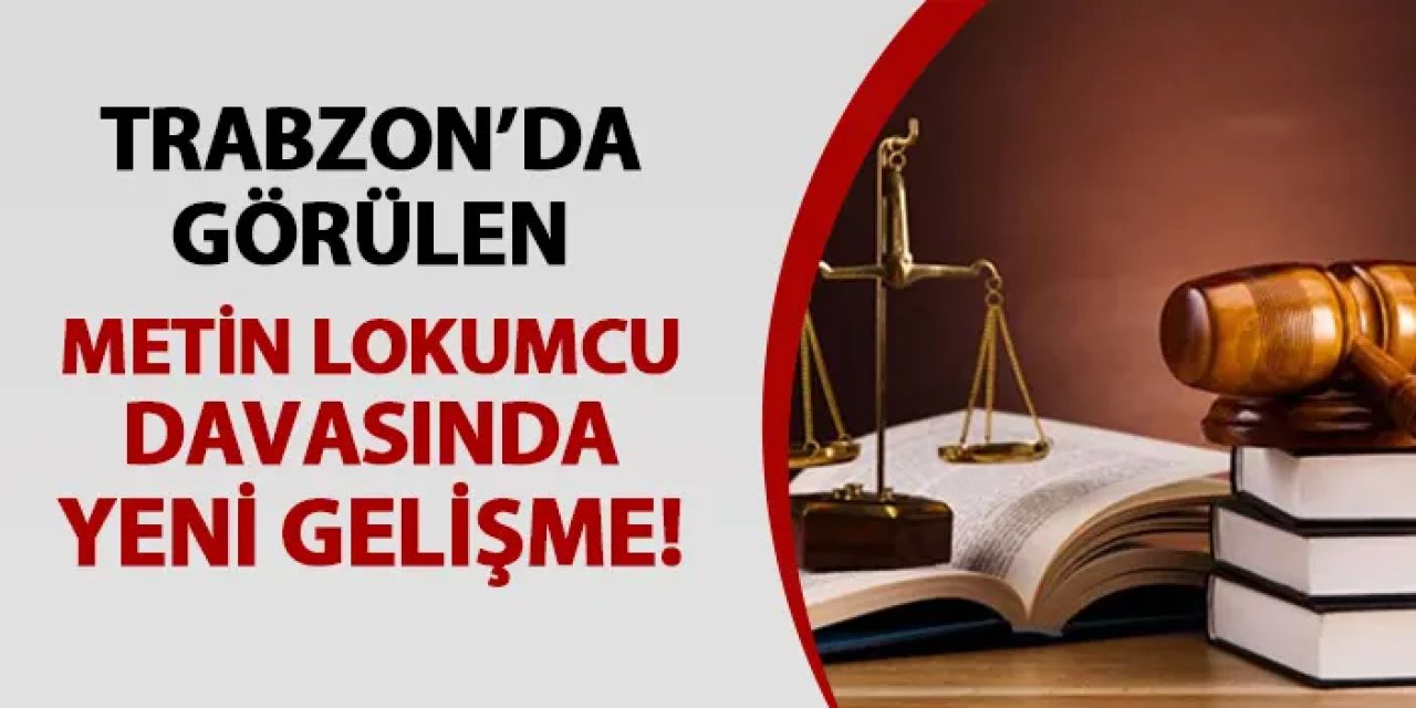 Trabzon'da görülen Metin Lokumcu davasında yeni gelişme: Savcılık polislerin beraatını talep etti