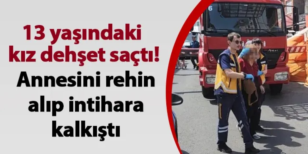 Zonguldak'ta 13 yaşındaki kız dehşet saçtı! Annesini rehin alıp intihara kalkıştı