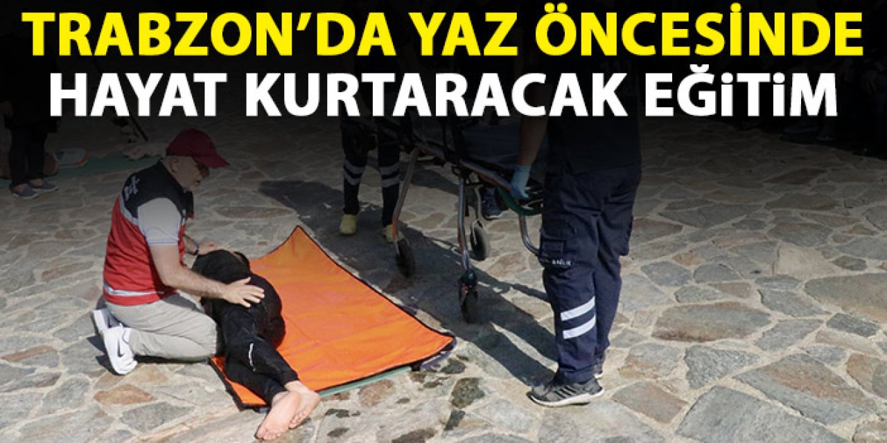 Trabzon'da yaz öncesi hayat kurtaracak eğitim