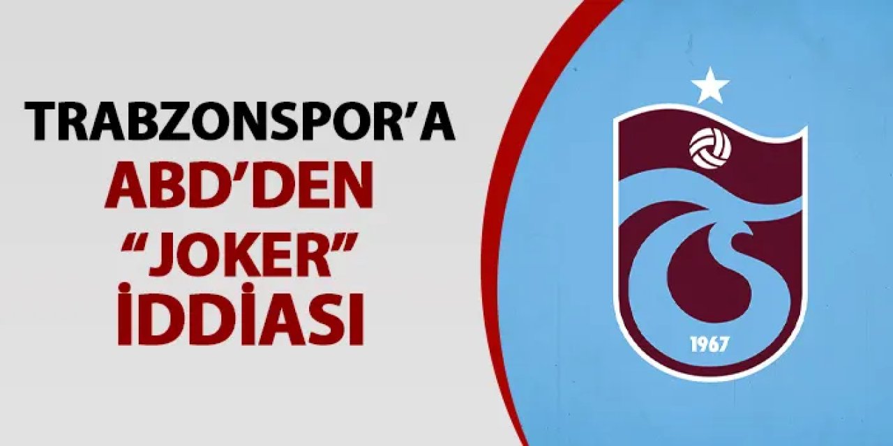 Trabzonspor'a ABD'den "joker" iddiası! "3 milyon Euro gözden çıkarıldı"