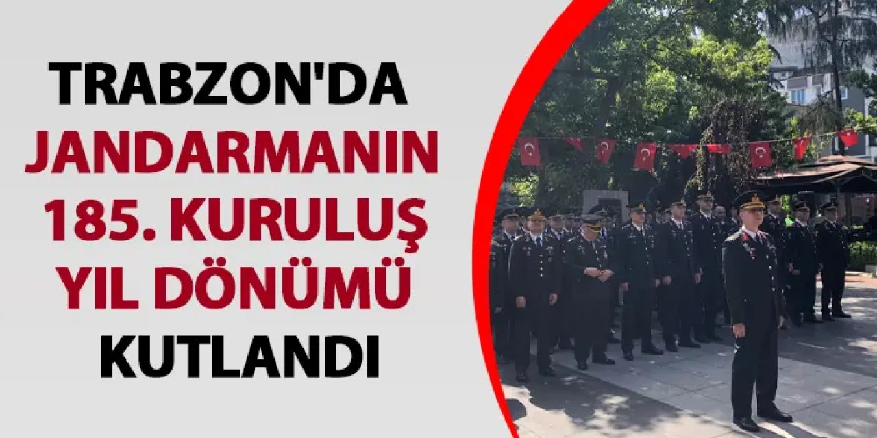 Trabzon'da Jandarmanın 185'inci Kuruluş Yıl Dönümü kutlandı