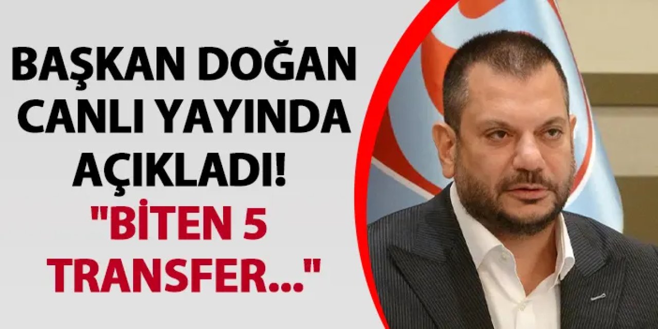 Başkan Doğan canlı yayında açıkladı! "Biten 5 transfer..."