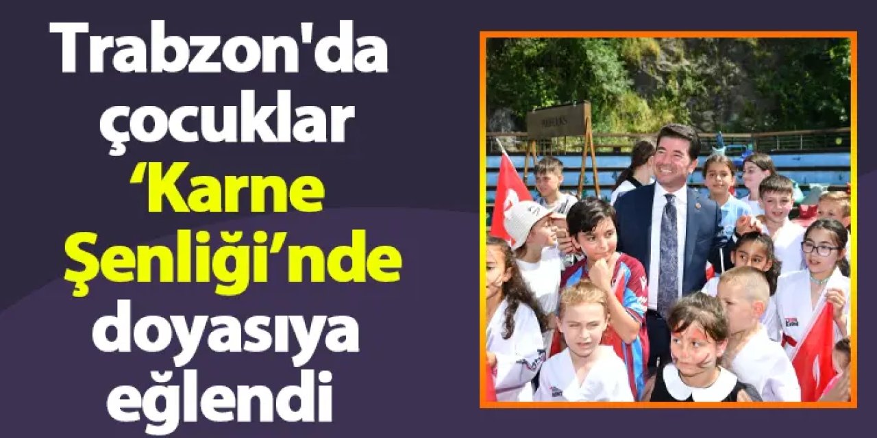 Trabzon'da çocuklar, ‘Karne Şenliği’nde doyasıya eğlendi