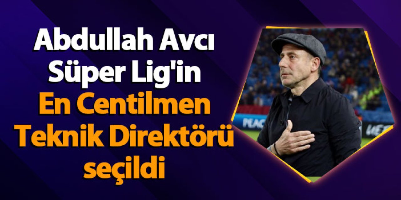 Abdullah Avcı Süper Lig'in En Centilmen Teknik Direktörü seçildi