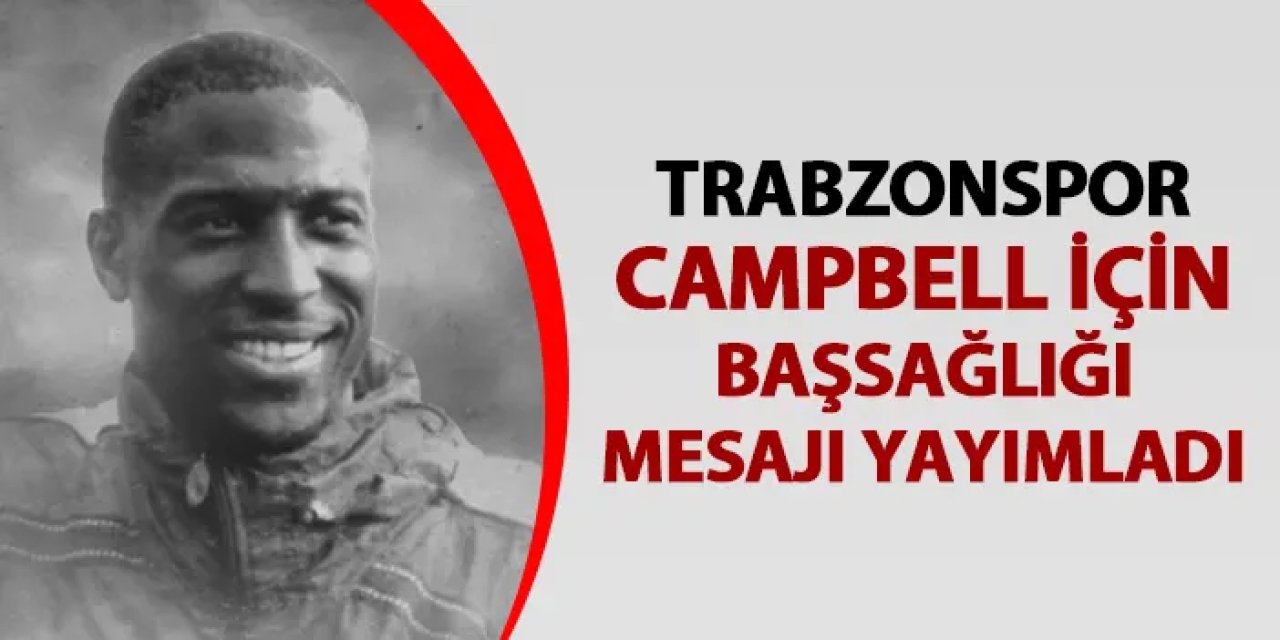 Trabzonspor'dan Kevin Campbell için başsağlığı mesajı! "Taraftarlarımızın kalbinde..."