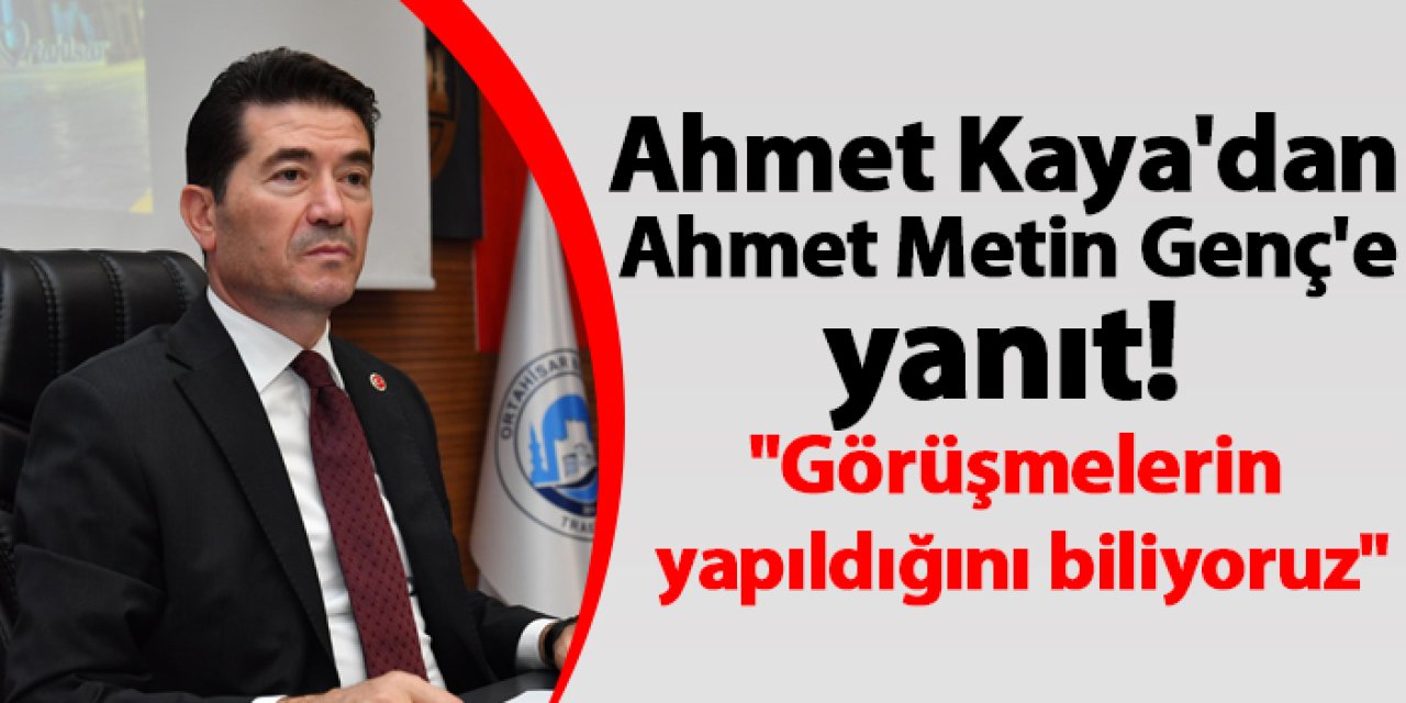 Ahmet Kaya'dan Ahmet Metin Genç'e yanıt! "Görüşmelerin yapıldığını biliyoruz"