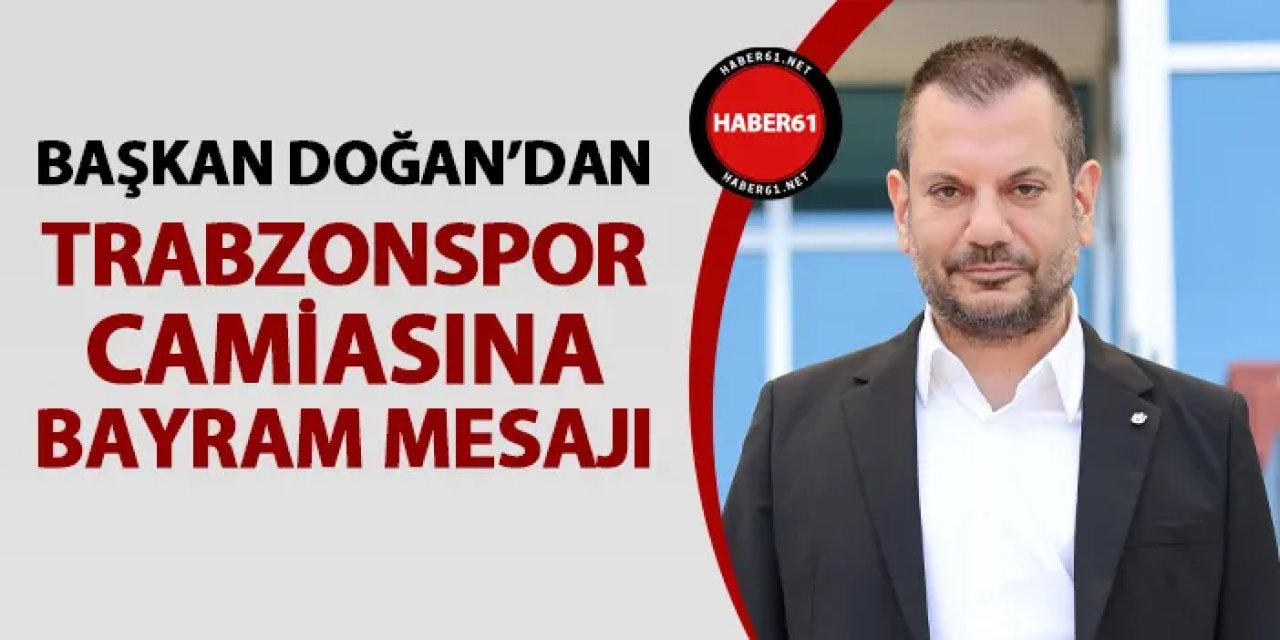 Trabzonspor Başkanı Doğan'dan Kurban Bayramı mesajı