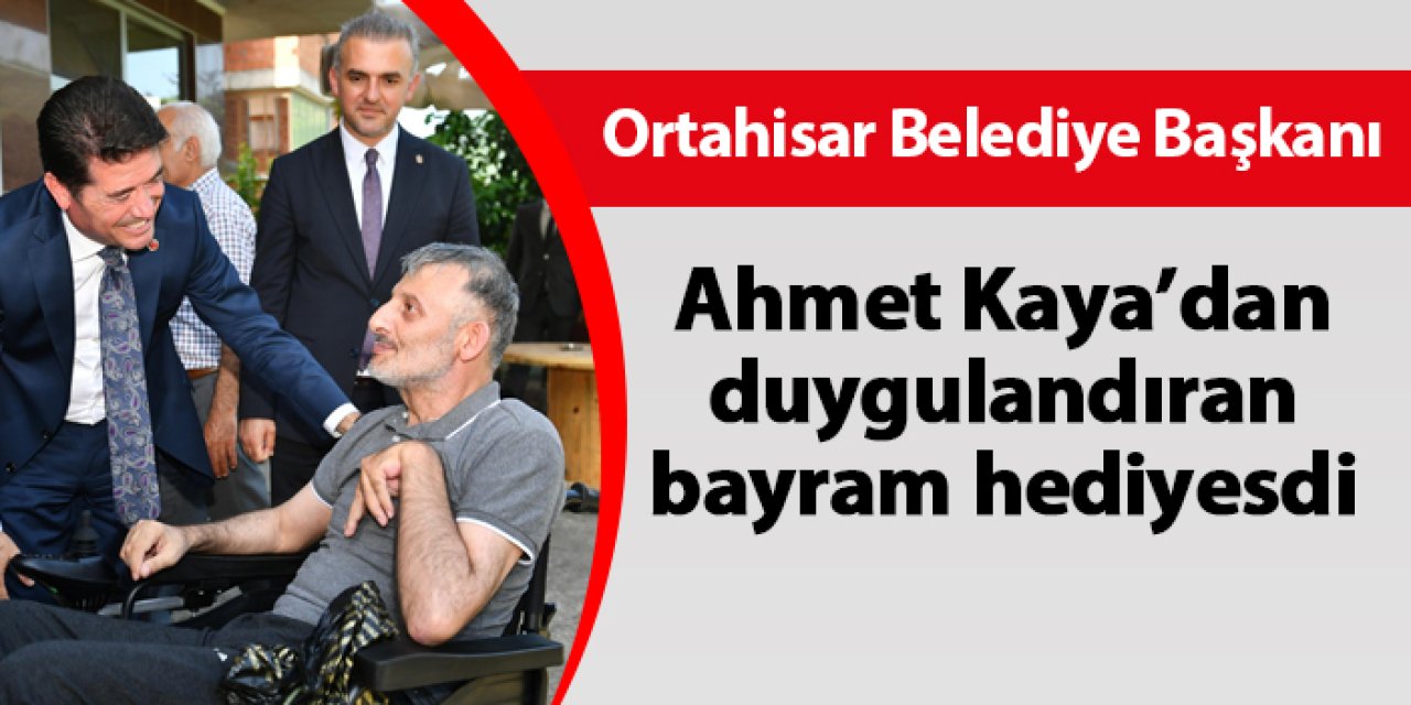 Ortahisar Belediye Başkanı Ahmet Kaya'dan duygulandıran bayram hediyesi