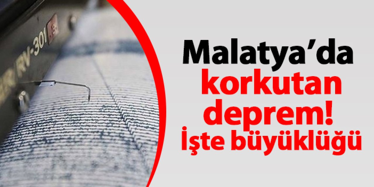 Malatya’da korkutan deprem! İşte büyüklüğü