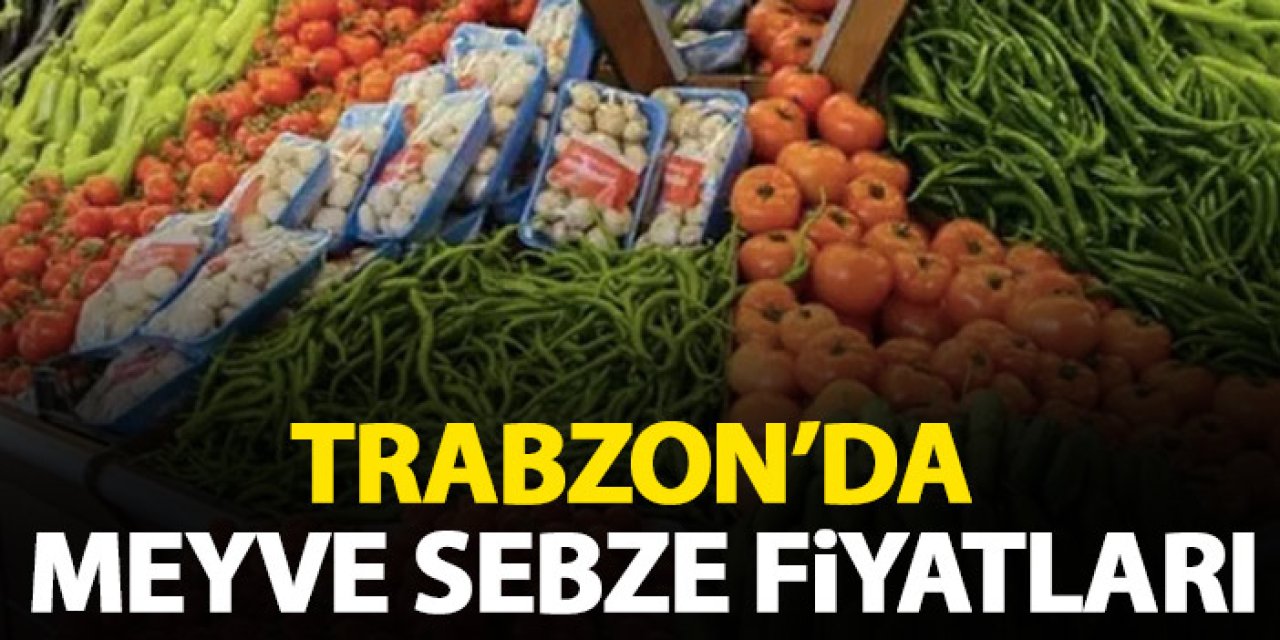 Trabzon Meyve ve sebze fiyatları 17.06.2024