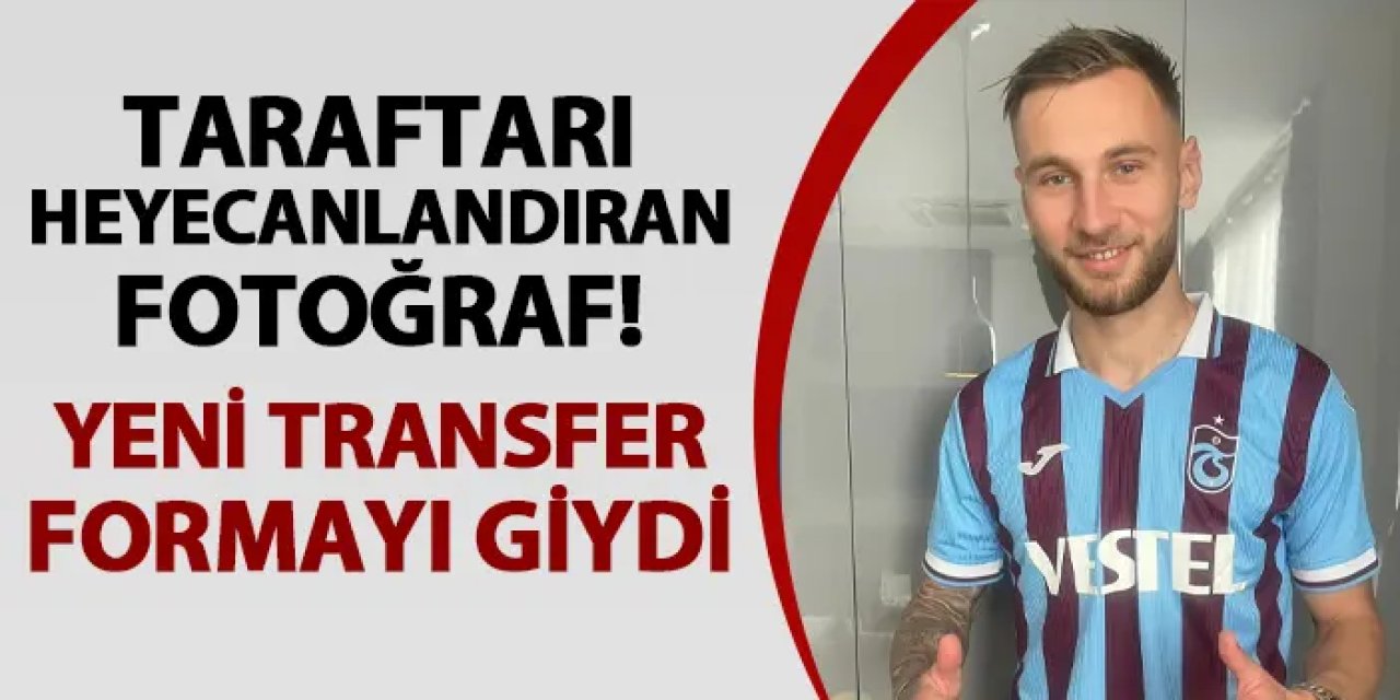 Trabzonspor taraftarını heyecanlandıran fotoğraf! Yeni transfer formayı giydi