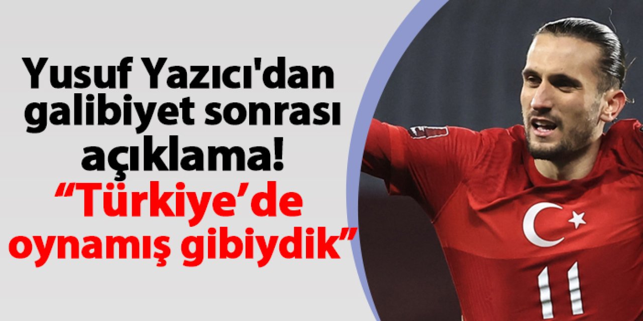 Yusuf Yazıcı'dan galibiyet sonrası açıklama! “Türkiye’de oynamış gibiydik”