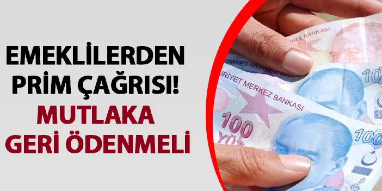 Emeklilerden prim çağrısı! Mutlaka geri ödenmeli