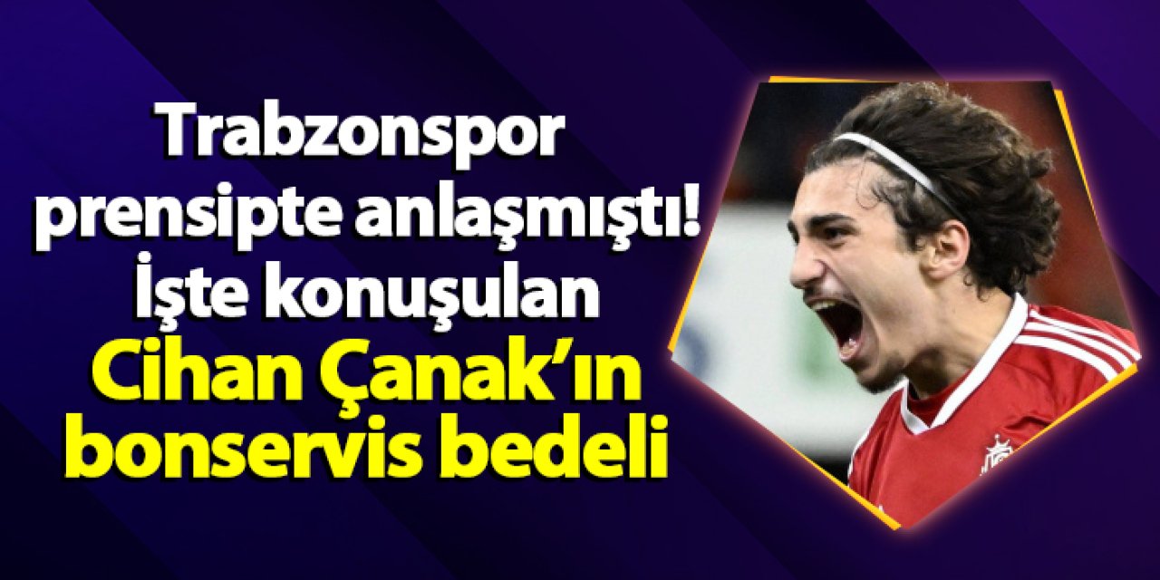 Trabzonspor prensipte anlaşmıştı! İşte Cihan Çanak için konuşulan bonservis bedeli