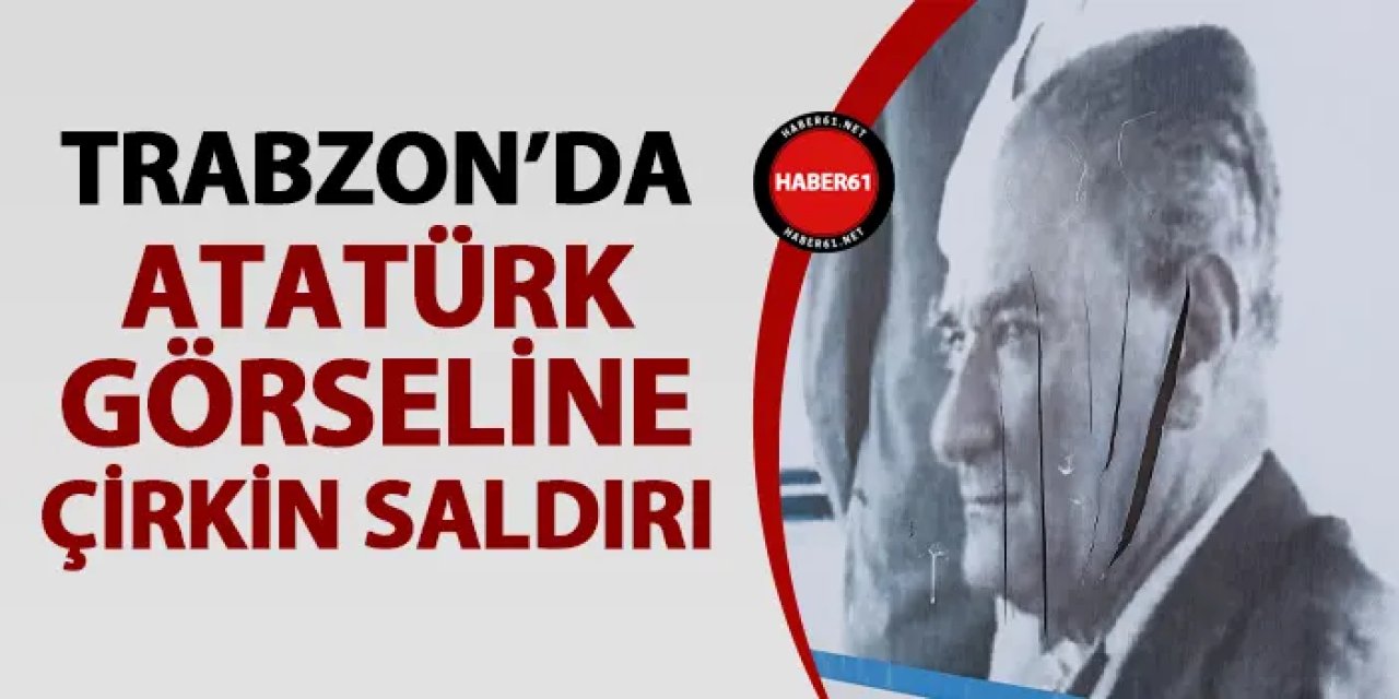 Trabzon'da Atatürk görseline çirkin saldırı! Sert tepki geldi