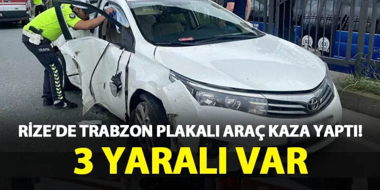 Rize'de Trabzon plakalı araç kaza yaptı! 3 yaralı