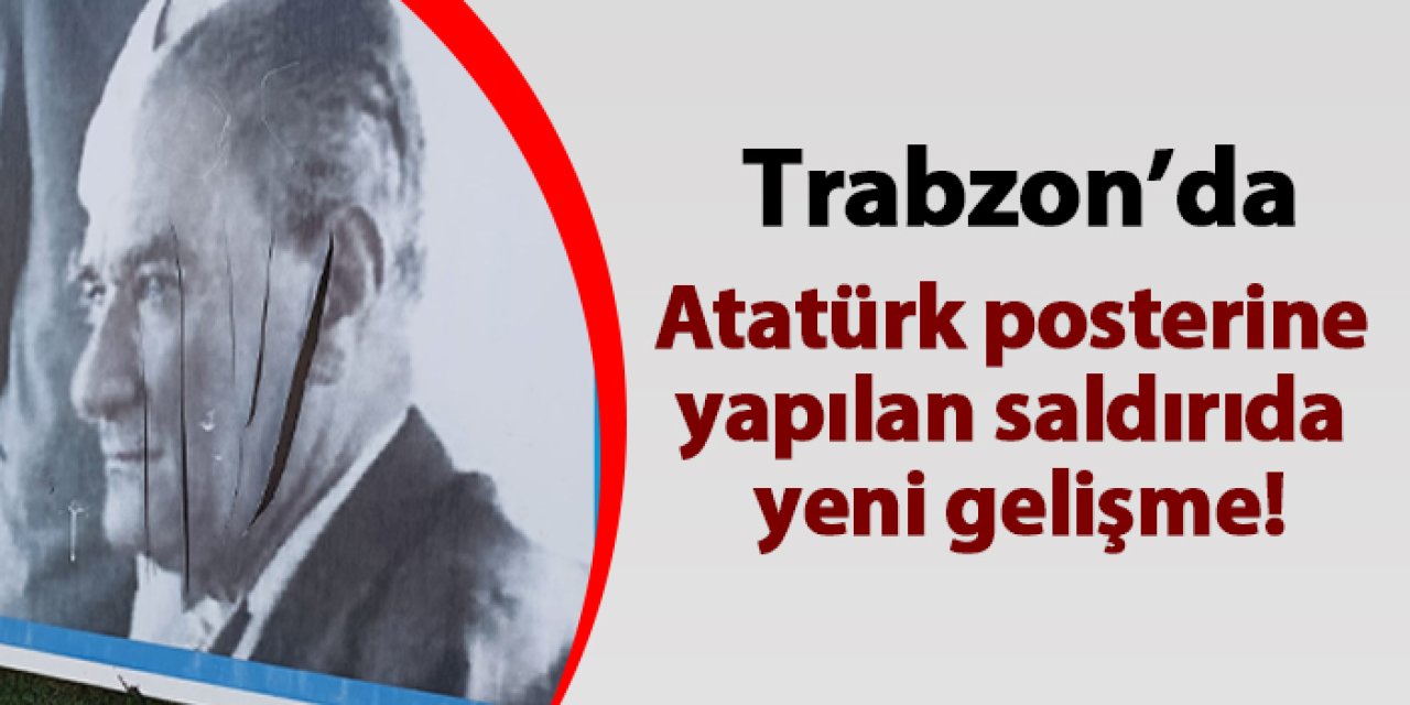 Trabzon'da Atatürk fotoğrafına saldırıda yeni gelişme!
