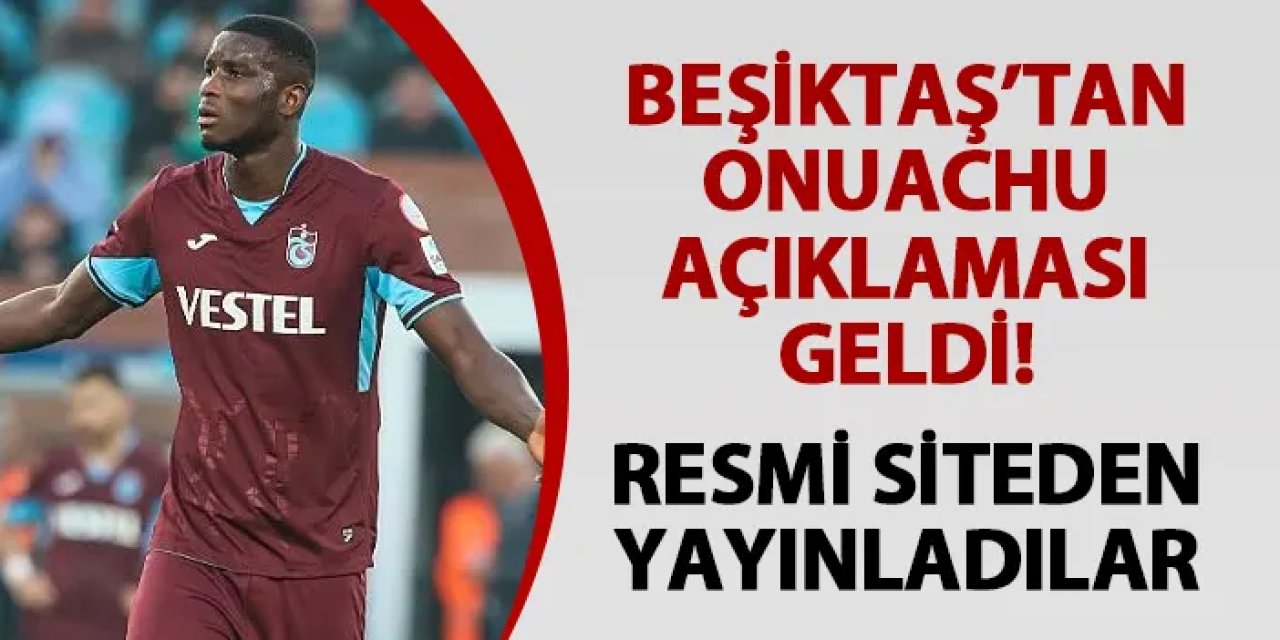 Beşiktaş'tan Onuachu açıklaması! Resmi siteden yayınladılar