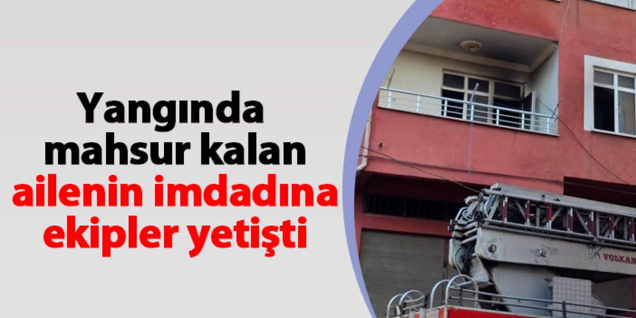 Samsun'da yangında mahsur kalan ailenin imdadına ekipler yetişti