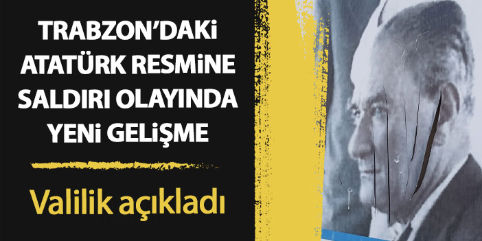 Trabzon’da Atatürk portresine saldırı olayında yeni gelişme! Valilik açıkladı