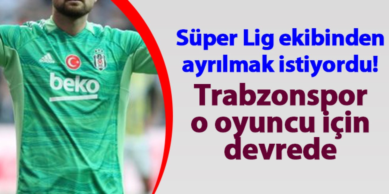 Süper Lig ekibinden ayrılmak istiyordu! Trabzonspor o oyuncu için devreye girdi