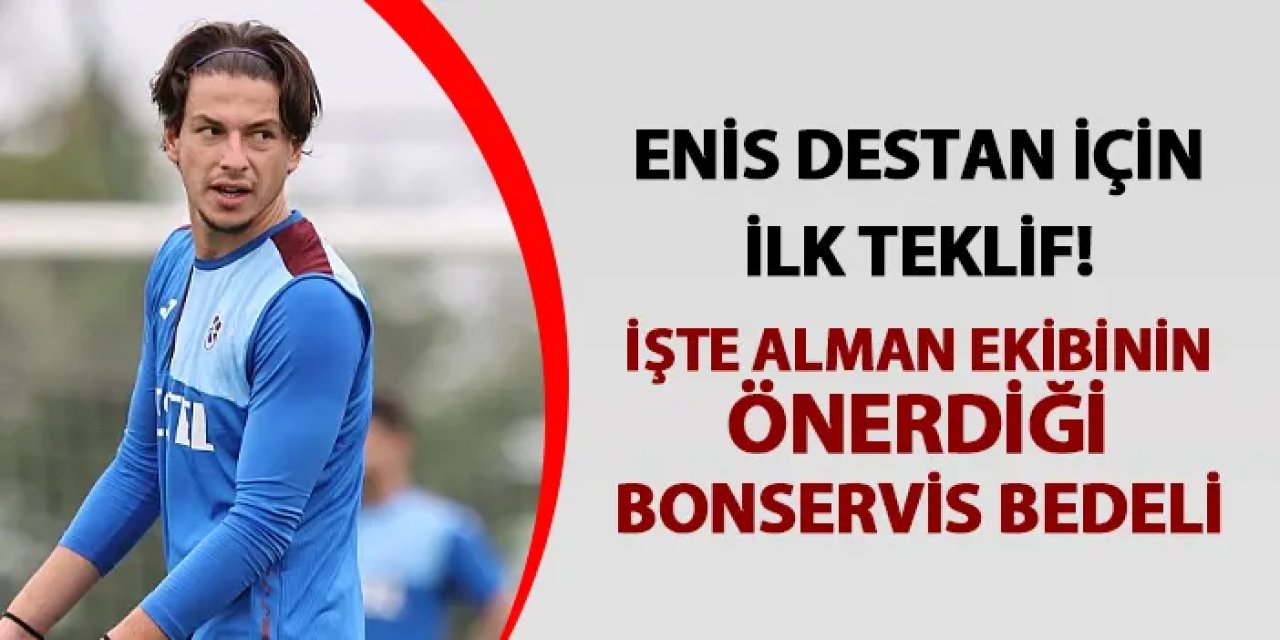 Enis Destan için Trabzonspor'a ilk teklif! İşte alman ekibinin önerdiği bonservis