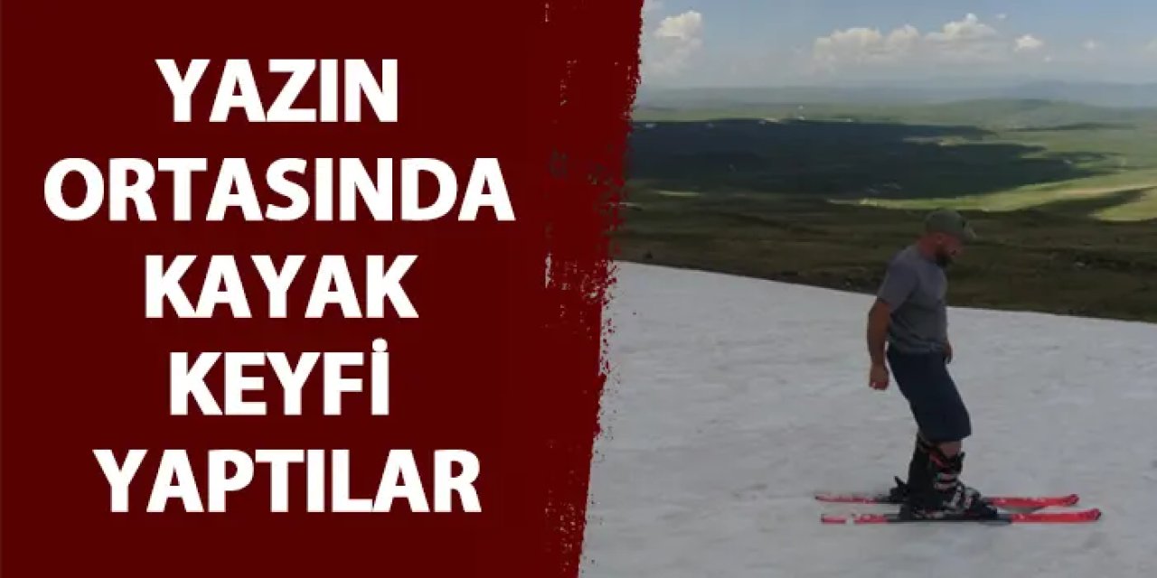 Artvin'de yaz ortasında kayak keyfi yaptılar!