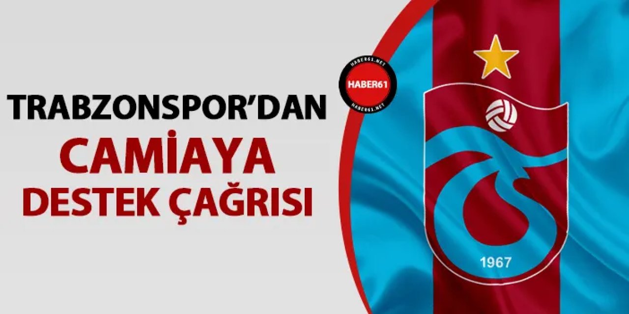 Trabzonspor'dan camiaya davet! "Destek çağrısında bulunuyoruz"