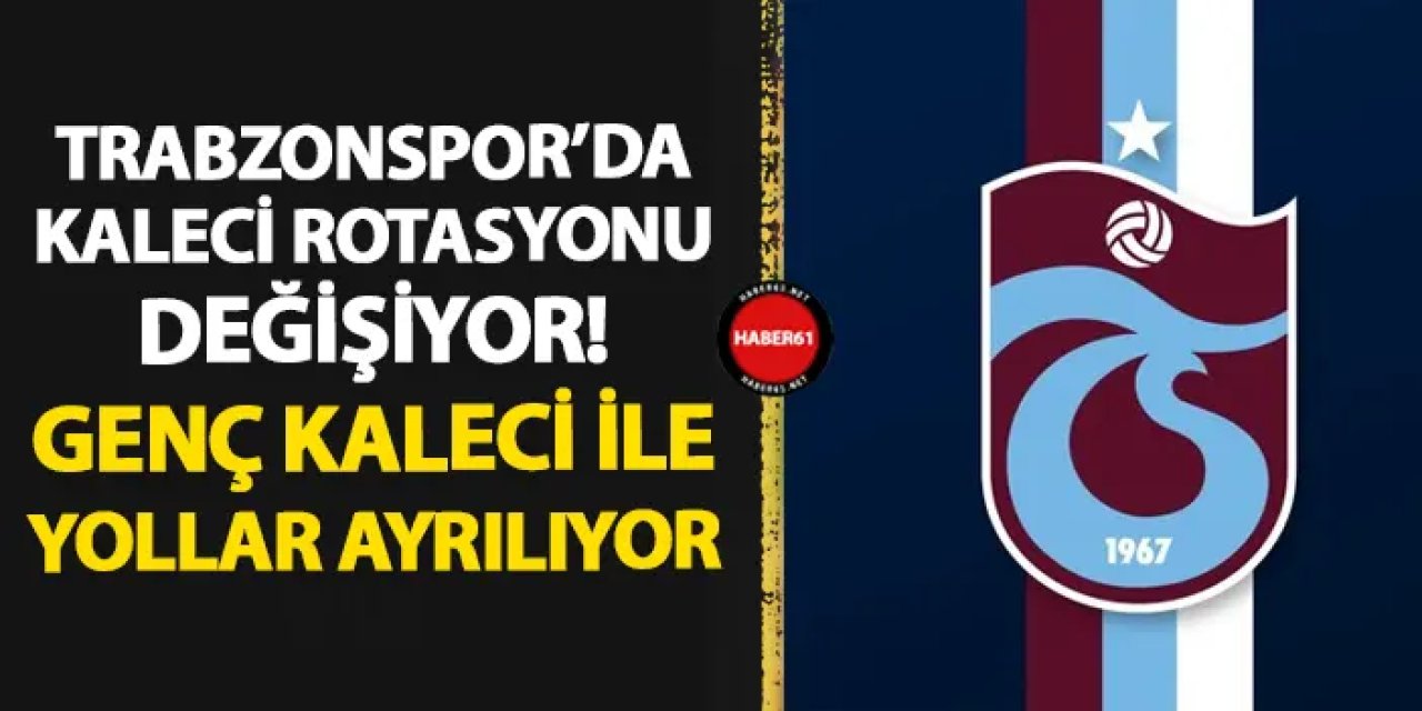 Trabzonspor'da kaleci rotasyonu değişiyor! Genç kaleci yolcu