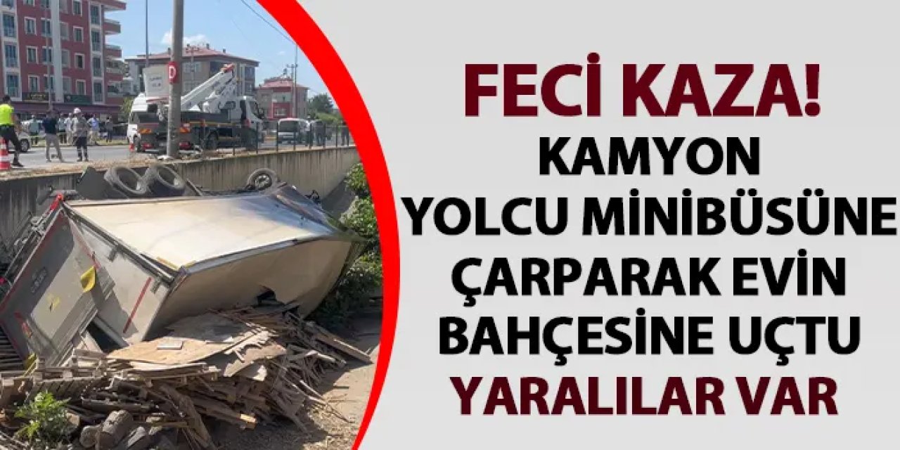 Samsun'da feci kaza! Kamyon, yolcu minibüsüne çarparak evin bahçesine uçtu: 1’i ağır 11 yaralı