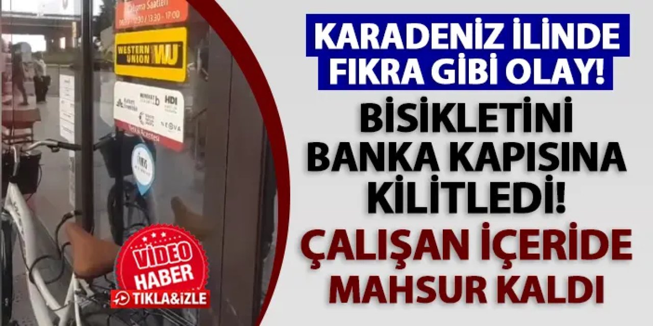 Rize'de fıkra gibi olay! Bisikletini banka kapısına kilitledi: Çalışan içeride mahsur kaldı