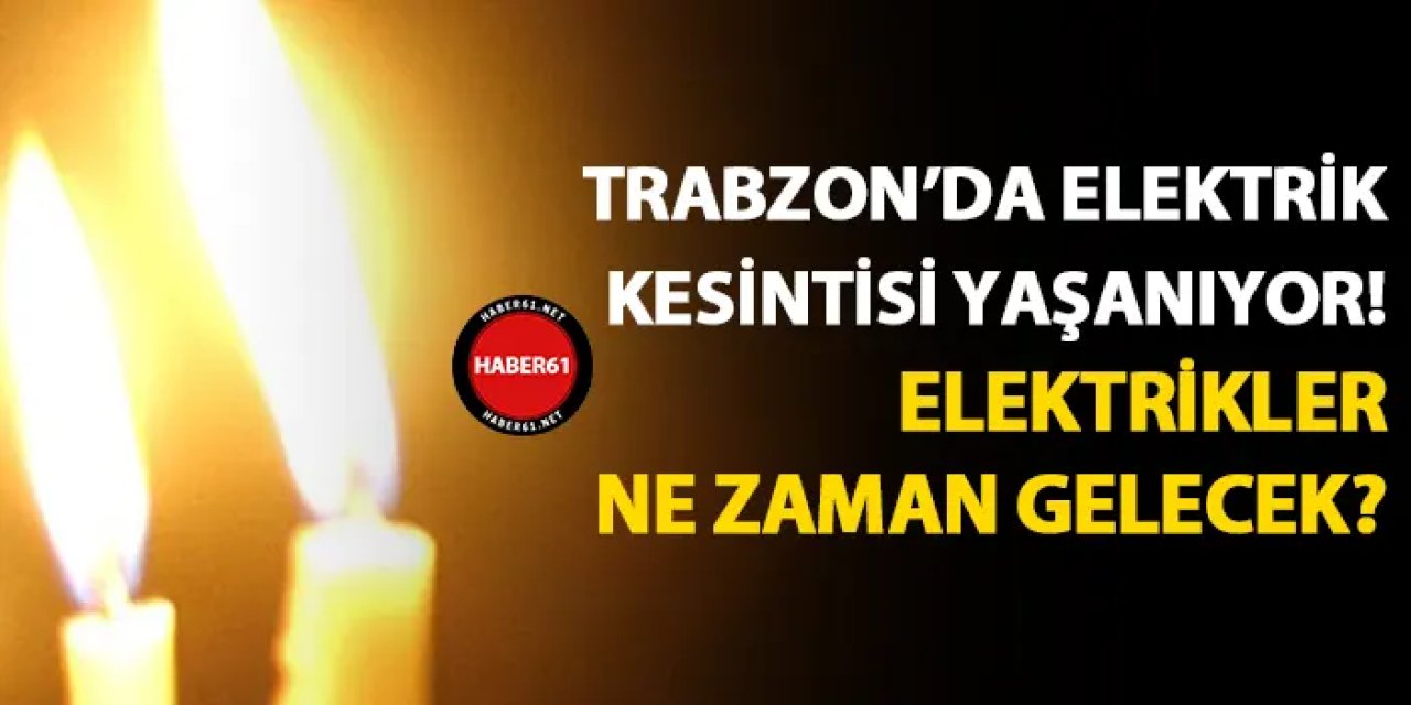 Trabzon'da elektrikler ne zaman gelecek? (26 Haziran 2024 elektrik kesintileri)