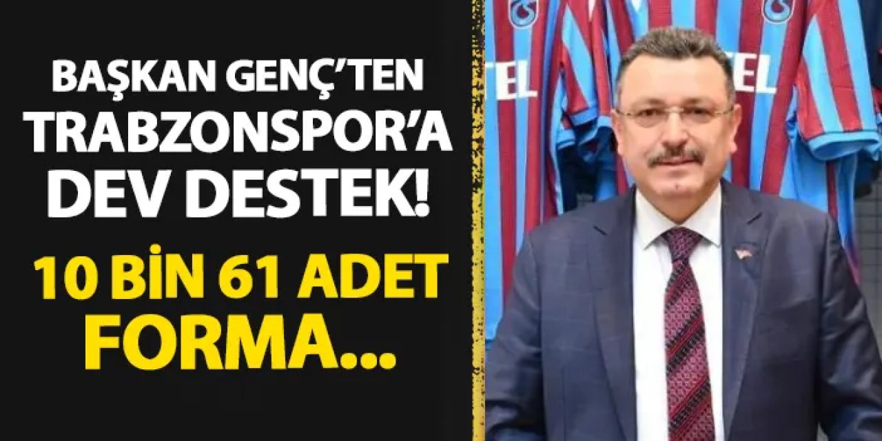 Başkan Genç'ten Trabzonspor'un forma kampanyasına rekor destek