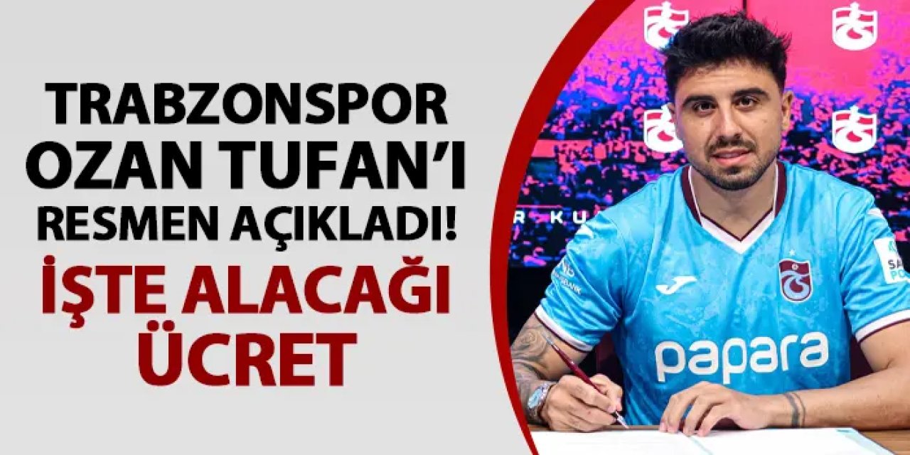 Trabzonspor Ozan Tufan'ı resmen açıkladı! İşte alacağı ücret
